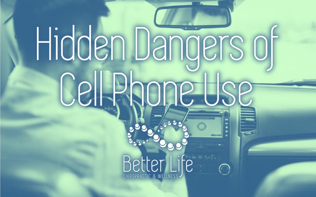 Better Life Chiropractic and Wellness Hidden Dangers of Cell Phone USe